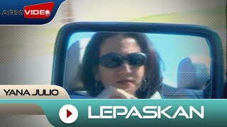 Yana Julio  Lepaskan  Official Video [upl. by Nahtnahoj]