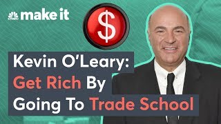 Kevin OLeary You Can Get Rich Going To Trade School [upl. by Lathrope]