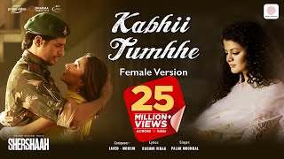 Kabhii Tumhhe – Female Version Official Video  Shershaah Sidharth – Kiara Javed  Mohsin Palak M [upl. by Iva]