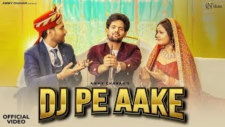 DJ PE AAKE  AMMY CHAHAR OFFICIAL MUSIC VIDEO Dj Song  Party Songs  Bhai Ka Byah Sa [upl. by Eizzik332]