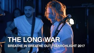 The Long War  Breathe In Breathe Out  Searchlight 2017 [upl. by Aronel34]