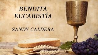 Bendita Eucaristía Sandy Caldera con letras [upl. by Demetri]