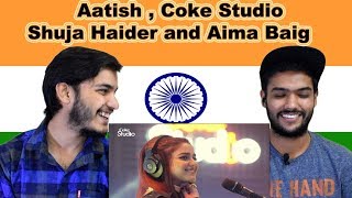 Indian reaction on Aatish  Shuja Haider and Aima Baig  Coke Studio  Swaggy d [upl. by Ashwin]