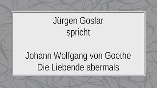 Johann Wolfgang Goethe „Die Liebende abermalsquot [upl. by Vinnie]