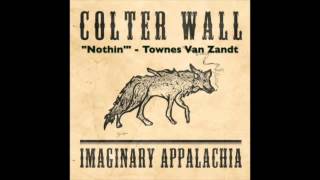 COLTER WALL  IMAGINARY APPALACHIA  Nothin  Townes Van Zandt [upl. by Latrina]