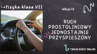 Fizyka klasa 7 Lekcja 12  Ruch prostoliniowy jednostajnie przyspieszony [upl. by Sybyl]