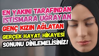 Ailede En Yakını Tarafından Istısmar Edilen Genç Kızın İBRETLİK EVLİLİK HİKAYESİ SONU AĞLATACAK [upl. by Dav]