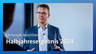 CEO Christoph Aeschlimann zum ersten Halbjahr 2024 [upl. by Nnyrat]