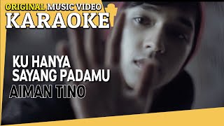 KARAOKE  KU HANYA SAYANG PADAMU AIMAN TINO Minus One Official MV [upl. by Haliek]