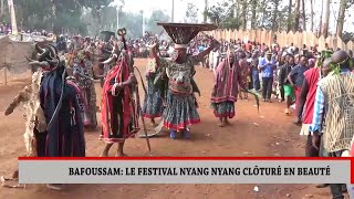 BAFOUSSAM  LE FESTIVAL NYANG NYANG CLÔTURÉ EN BEAUTÉ [upl. by Boone]