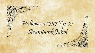 Steampunk Jabot  Halloween 2017 Pt 2 [upl. by Nelrsa]