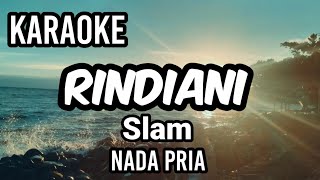 RINDIANI  Slam  Karaoke nada pria  Lirik [upl. by Doerrer537]