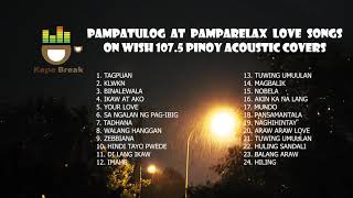 Pampatulog Pamparelax Love Songs Wish 1075 Original Pinoy Music OPM Acoustic Cover Compilation 2020 [upl. by Rebmac944]