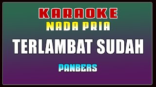 KARAOKE  Terlambat Sudah  Panbers  Nada Pria [upl. by Somisareg713]