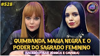 QUIMBANDA MAGIA NEGRA E O PODER DO SAGRADO FEMININO  SACERDOTISAS CAVEIRA E JESSICA  INÉ 528 [upl. by Irbmac866]