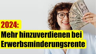 Ab 2024 Höhere Hinzuverdienstgrenzen bei Erwerbsminderungsrenten [upl. by Tevlev]