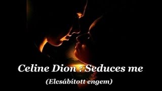 Celine Dion  Seduces me  Elcsábított engem magyar felirattal [upl. by Hackathorn499]