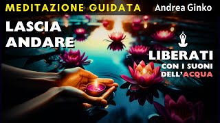 🌊LASCIA ANDARE PAURA RABBIA RANCORE PAURA STRESS ANSIA  MEDITAZIONE GUIDATA 10 MIN [upl. by Wat755]