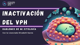 Inactivación del VPH Hablemos de mi citología [upl. by Daeriam]