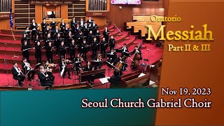 Handels Oratorio Messiah Part II amp III English  Gabriel Choir Seoul Church 메시아 서울교회 가브리엘 찬양대 [upl. by Ruprecht]