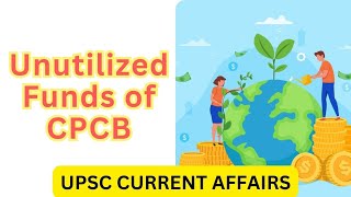 Unutilized Funds of CPCB  UPSC Current Affairs 2024 upscexam currentaffairs2024 upsc cse [upl. by Trevor]