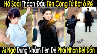 Hổ Soái Lên Võ Đài Thách Đấu Tên Công Tử Bột Ở Rể Không Ngờ Đó Lại Là Tiên Đế Hạ Phàm Tìm Vợ [upl. by Llywellyn]