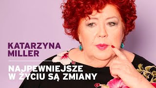 Katarzyna Miller  Najpewniejsze w życiu są zmiany [upl. by Laiceps]