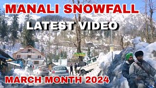 Manali Snowfall Latest Video  Manali March Month 2024 [upl. by Ahsyekal]