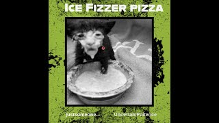 ICE FIZZER PIZZA  UncertainPaitence justsomeone Offical Audio [upl. by Ahsiakal129]