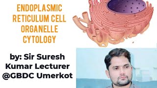 Endoplasmic reticulum Cell Organelle Cytology NCERT STB PTB FTB HindiUrdu By Sir Suresh Kumar [upl. by Emmalyn]