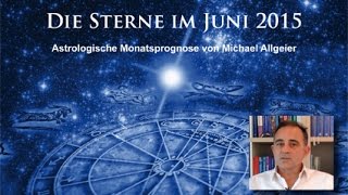 Die Sterne im Juni 2015  astrologische Monatsprognose von Michael Allgeier [upl. by Arinayed141]