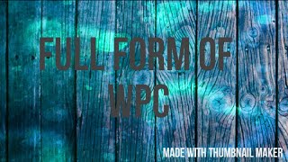 WPC  WPC  FULL FORM OF WPC  FULL FORM OF WPC  AUTHENTIC INFO TV [upl. by Fields]