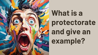 What is a protectorate and give an example [upl. by Conners731]