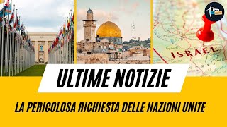 ULTIME NOTIZIE La Pericolosa Richiesta Delle Nazioni Unite [upl. by Koosis]