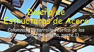 Diseño de Estructuras de Acero  Columnas Desarrollo teórico de las ecuaciones de diseño parte 1 [upl. by Eldorado245]