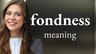 Fondness  definition of FONDNESS [upl. by Lorak]