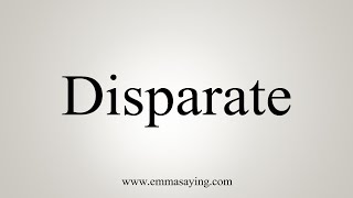 How To Say Disparate [upl. by Lecrad]