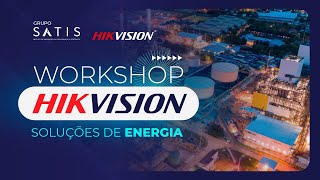 Workshop Hikvision  Soluções de Energia com o Grupo Satis [upl. by Yentruoc422]