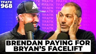 Brendan Schaub Paying for Bryan Callens Facelift  TFATK Ep 968 [upl. by Boothe]