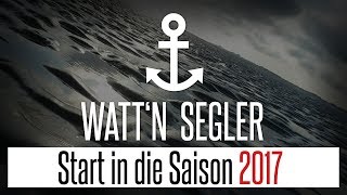 Wattn Segler Segeln  Start in die Saison 2017 [upl. by Halima]