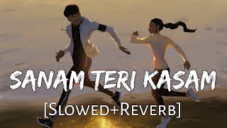 Sanam Teri Kasam Lyrics SlowedReverb Ankit Tiwari Palak Muchhal  Textaudio  Lofi Music Channel [upl. by Belldas]