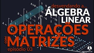 Operações com Matrizes  Ep03 [upl. by Pollux]