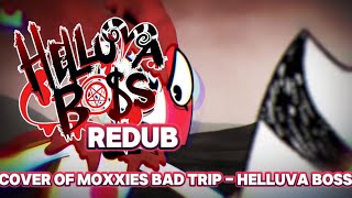 Moxxies Bad Trip Cover  Helluva Boss Redub  Og by Richard Horvitz and Michael Ruocco [upl. by Body]