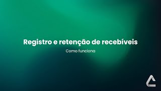 Registro e Retenção de Recebíveis Como funciona [upl. by Eatnod]