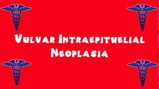 Pronounce Medical Words ― Vulvar Intraepithelial Neoplasia [upl. by Galina473]