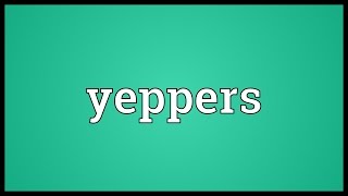 Yeppers Meaning [upl. by Lucilia]