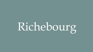 How to Pronounce Richebourg Correctly in French [upl. by Ocnarfnaig]