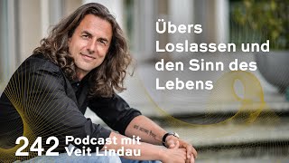 Übers Loslassen und den Sinn des Lebens  Folge 242 [upl. by Attenod]