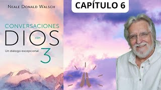 CAPÍTULO 6 LIBRO 3 CONVERSACIONES CON DIOS Neale Donald Walsch [upl. by Romeon]