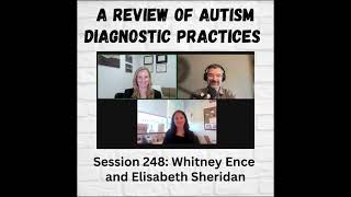 A Review of Autism Diagnostic Practices Session 248 Whitney Ence and Elisabeth Sheridan [upl. by Shirleen]